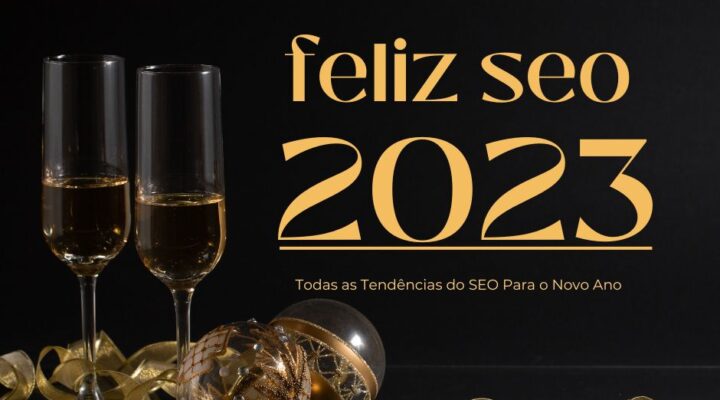 SEO Principais Mudanças Para 2023: sua chance de brilhar!